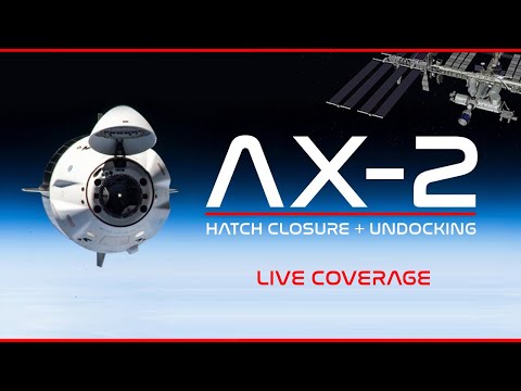 LIVE! SpaceX AX-2 Hatch Closure &amp; Undocking