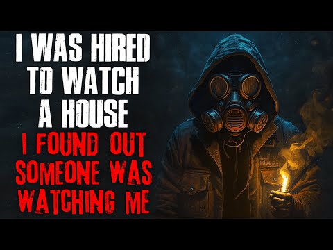 &quot;I Was Hired To Watch A House, I Found Out Someone Was Watching Me&quot; Creepypasta