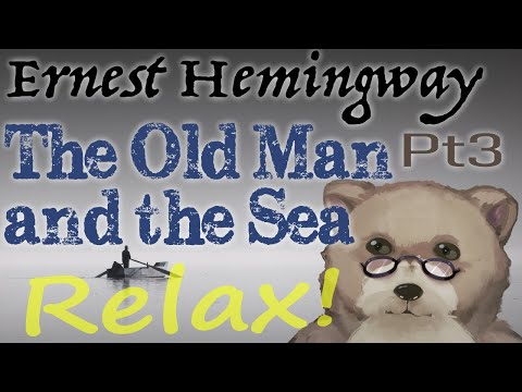 Relax with Papa Bear: The Old Man and the Sea by Hemingway for ASMR, relaxation, and sleep (Pt 3)