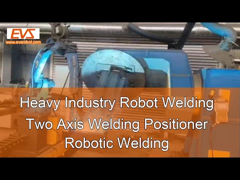 Heavy Industry Robot Welding | Two Axis Welding Positioner | Robotic Welding