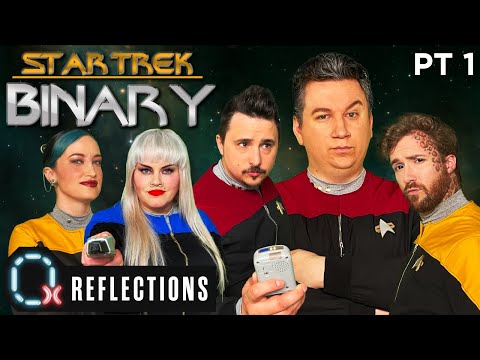 Star Trek: Binary | Pt 1 Reflections