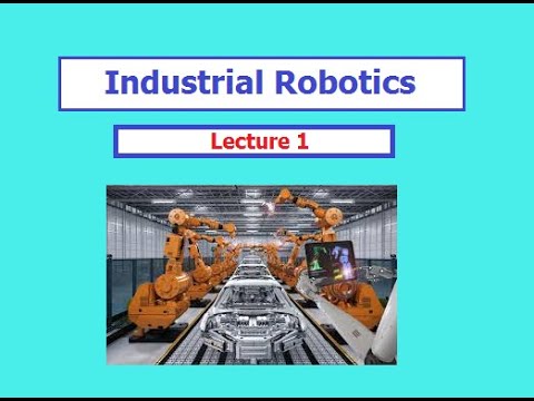 Industrial Robotics Lecture 1