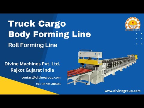 Complete Guide to Truck Cargo Body Roll Forming Line Machine Manufacturer | Divine Machines Pvt Ltd