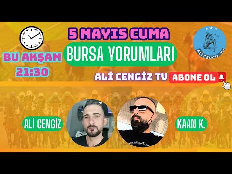 5 Mayıs Cuma Bursa Yarış Yorumları (Kaan K. - Ali Cengiz)