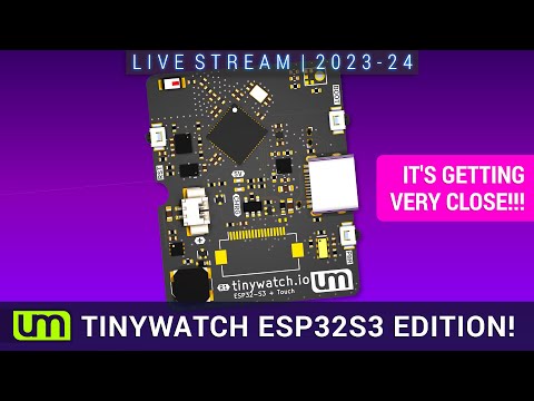 LIVESTREAM: 2023.24 - TinyWATCH ESP32-S3 edition!