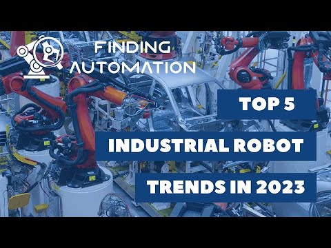 Top 5 Industrial Robot Trends in 2023