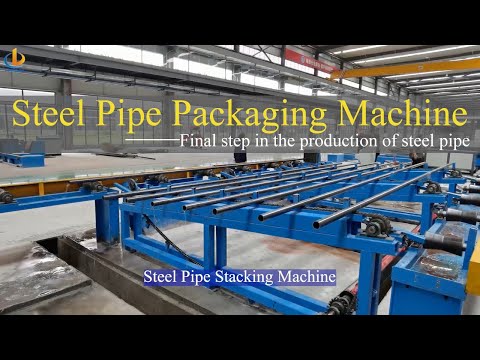 Steel Pipe Packaging Machine, Steel Pipe Stacking Machine, Pipe Mill Packaging Machine, Tube Mill